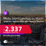 MUITO BOM!!! Passagens para <strong>LONDRES ou MADRI</strong>! A partir de R$ 2.337, ida e volta, c/ taxas!