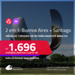 Passagens 2 em 1 – <strong>ARGENTINA: Buenos Aires + CHILE: Santiago! </strong>A partir de R$ 1.696, todos os trechos, c/ taxas!