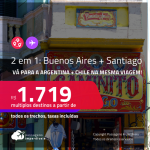 Passagens 2 em 1 – <strong>ARGENTINA: Buenos Aires + CHILE: Santiago! </strong>Datas para viajar inclusive no INVERNO! A partir de R$ 1.719, todos os trechos, c/ taxas!