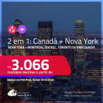 Passagens 2 em 1 – <strong>NOVA YORK + CANADÁ: Montreal, Quebec, Toronto ou Vancouver</strong>! A partir de R$ 3.066, todos os trechos, c/ taxas!