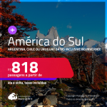 Passagens para a <strong>AMÉRICA DO SUL: Argentina, Chile ou Uruguai!</strong> Datas para viajar inclusive no INVERNO! A partir de R$ 818, ida e volta, c/ taxas!