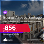 Passagens para a <strong>ARGENTINA: Buenos Aires ou CHILE: Santiago</strong>! Datas para viajar inclusive no INVERNO! A partir de R$ 856, ida e volta, c/ taxas! Opções de VOO DIRETO!