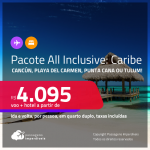 <strong>PASSAGEM + HOTEL ALL INCLUSIVE</strong> no <strong>CARIBE: Cancún, Playa Del Carmen, Punta Cana ou Tulum! </strong>A partir de R$ 4.095, por pessoa, quarto duplo, c/ taxas!