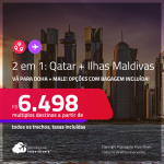 Passagens 2 em 1 –<strong> QATAR: Doha + ILHAS MALDIVAS: Male</strong>! A partir de R$ 6.498, todos os trechos, c/ taxas! Opções com BAGAGEM INCLUÍDA!