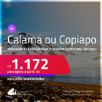 <strong>DESERTO DO ATACAMA, no Chile</strong>! Passagens para <strong>CALAMA ou COPIAPO</strong>! A partir de R$ 1.172, ida e volta, c/ taxas!