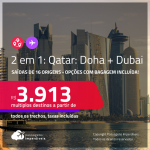 Passagens 2 em 1 – <strong>QATAR</strong>:<strong> Doha</strong> <strong>+ DUBAI!</strong> A partir de R$ 3.913, todos os trechos, c/ taxas! Opções com BAGAGEM INCLUÍDA!