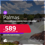 Programe sua viagem para o Jalapão! Passagens para <strong>PALMAS</strong>! A partir de R$ 589, ida e volta, c/ taxas!