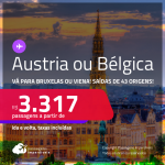 Passagens para a <strong>AUSTRIA: Viena ou BÉLGICA: Bruxelas</strong>! A partir de R$ 3.317, ida e volta, c/ taxas!