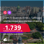 Passagens 2 em 1 – <strong>ARGENTINA: Buenos Aires + CHILE: Santiago</strong>! A partir de R$ 1.739, todos os trechos, c/ taxas!