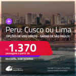 Passagens para o <strong>PERU: Cusco ou Lima</strong>! A partir de R$ 1.370, ida e volta, c/ taxas! Opções de VOO DIRETO!