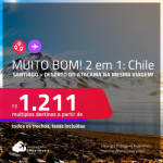 MUITO BOM!!! Passagens 2 em 1 para o <strong>CHILE</strong> – Vá para: <strong>Santiago + Deserto do Atacama: Calama</strong>! A partir de R$ 1.211, todos os trechos, c/ taxas!