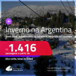 Passagens para o INVERNO na <strong>ARGENTINA: Bariloche, Buenos Aires, El Calafate, Mendoza ou Ushuaia</strong>! A partir de R$ 1.416, ida e volta, c/ taxas!