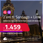 Passagens 2 em 1 – <strong>SANTIAGO + LIMA</strong> a partir de R$ 1.459, todos os trechos, c/ taxas! Datas para viajar até Maio/24!