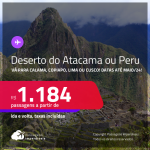 Passagens para o <strong>DESERTO DO ATACAMA ou PERU! Vá para Calama, Copiapo, Cusco ou Lima! </strong> A partir de R$ 1.184, ida e volta, c/ taxas!