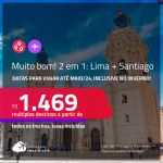 MUITO BOM!!! Passagens 2 em 1 –  <strong>PERU: Lima + CHILE: Santiago!</strong> A partir de R$ 1.469, todos os trechos, c/ taxas! Datas para viajar até Maio/24, inclusive no INVERNO!