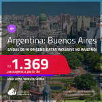 Passagens para a <strong>ARGENTINA: Buenos Aires</strong>! A partir de R$ 1.369, ida e volta, c/ taxas! Datas para viajar até Maio/24, inclusive no INVERNO!