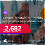 Passagens para o <strong>CANADÁ: Montreal ou Toronto</strong>! A partir de R$ 2.682, ida e volta, c/ taxas! Datas até Maio/24, inclusive Réveillon e mais!
