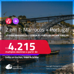 Passagens 2 em 1 – <strong>PORTUGAL: Lisboa ou Porto + MARROCOS: Marrakech!</strong> A partir de R$ 4.215, todos os trechos, c/ taxas!