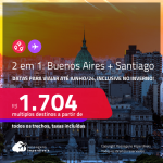 Passagens 2 em 1 – <strong>ARGENTINA: Buenos Aires + CHILE: Santiago! </strong>A partir de R$ 1.704, todos os trechos, c/ taxas! Datas para viajar até Junho/24, inclusive no INVERNO!