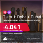 Passagens 2 em 1 – <strong>DUBAI + DOHA</strong>! A partir de R$ 4.041, todos os trechos, c/ taxas! Opções com BAGAGEM INCLUÍDA!