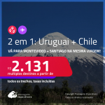 Passagens 2 em 1 – <strong>CHILE: Santiago + URUGUAI: Montevideo</strong>! A partir de R$ 2.131, todos os trechos, c/ taxas!