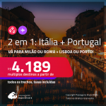 Passagens 2 em 1 – <strong>ITÁLIA + PORTUGAL!  </strong>Vá para <strong>Milão ou Roma + Lisboa ou Porto! </strong> A partir de R$ 4.189, todos os trechos, c/ taxas!