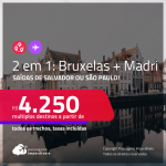 Passagens 2 em 1 – <strong>BÉLGICA: Bruxelas + ESPANHA: Madri! </strong>A partir de R$ 4.250, todos os trechos, c/ taxas!