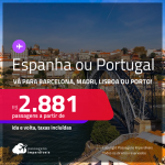 Passagens para a <strong>ESPANHA ou PORTUGAL! Vá para Barcelona, Madri, Lisboa ou Porto</strong>! A partir de R$ 2.881, ida e volta, c/ taxas! Datas para viajar até Junho/24!