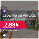 Passagens para a <strong>ESPANHA ou PORTUGAL: Barcelona, Madri, Lisboa ou Porto</strong>! A partir de R$ 2.884, ida e volta, c/ taxas! Datas para viajar até Junho/24!