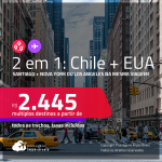Passagens 2 em 1 – <strong>CHILE: Santiago + EUA: Los Angeles ou Nova York</strong>! A partir de R$ 2.445, todos os trechos, c/ taxas!