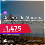 <strong>DESERTO DO ATACAMA, no Chile</strong>! Passagens para <strong>CALAMA ou COPIAPO</strong>! A partir de R$ 1.475, ida e volta, c/ taxas!