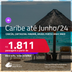 Passagens para o<strong> CARIBE: Cancún, Cartagena, Panamá, Aruba, Punta Cana, San Andres, San Jose, San Juan, Santa Marta, Santo Domingo ou Curaçao!</strong> A partir de R$ 1.811, ida e volta, c/ taxas! Datas para viajar até Junho/24!