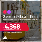 Passagens 2 em 1 –<strong> LISBOA + ROMA! </strong>A partir de R$ 4.368, todos os trechos, c/ taxas! Datas para viajar até Abril/24!