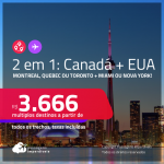 Passagens 2 em 1 – <strong>CANADÁ: Montreal, Quebec ou Toronto + EUA: Miami ou Nova York</strong>! A partir de R$ 3.666, todos os trechos, c/ taxas!