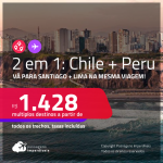 Passagens 2 em 1 – <strong>CHILE: Santiago + PERU: Lima</strong>! A partir de R$ 1.428, todos os trechos, c/ taxas! Opções de VOO DIRETO!