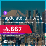 Passagens para o <strong>JAPÃO: Osaka ou Tokio! </strong>A partir de R$ 4.667, ida e volta, c/ taxas! Datas para viajar até Junho/24!