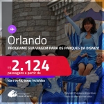Programe sua viagem para os Parques da Disney! Passagens para <strong>ORLANDO</strong>! A partir de R$ 2.124, ida e volta, c/ taxas!