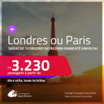 Passagens para <strong>LONDRES ou PARIS</strong>! A partir de R$ 3.230, ida e volta, c/ taxas! Datas para viajar até Junho/24!