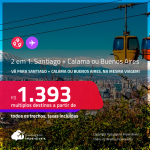 Passagens 2 em 1 – <strong>SANTIAGO + CALAMA ou BUENOS AIRES</strong> a partir de R$ 1.393, todos os trechos, c/ taxas!