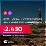 Passagens 2 em 1 – <strong>URUGUAI + ARGENTINA ou CHILE</strong>! A partir de R$ 2.430, todos os trechos, c/ taxas! Opções com BAGAGEM INCLUÍDA!