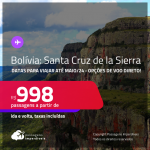 Passagens para a <strong>BOLÍVIA: Santa Cruz de la Sierra</strong>! Datas para viajar até Maio/24! A partir de R$ 998, ida e volta, c/ taxas! Opções de VOO DIRETO!