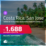 Passagens para a <strong>COSTA RICA: San Jose</strong>! A partir de R$ 1.688, ida e volta, c/ taxas! Datas para viajar até Junho/24!