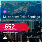 MUITO BOM!!! Passagens <strong>CONVENCIONAIS </strong>para o <strong>CHILE: Santiago</strong>! A partir de R$ 652, ida e volta, c/ taxas! Inclusive datas em 2023!