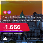 Passagens 2 em 1 – <strong>ARGENTINA: Buenos Aires + CHILE: Santiago</strong>! A partir de R$ 1.666, todos os trechos, c/ taxas! Datas inclusive no INVERNO!