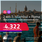 Passagens 2 em 1 – <strong>ISTAMBUL + ROMA</strong>! A partir de R$ 4.322, todos os trechos, c/ taxas! Opções com BAGAGEM INCLUÍDA!