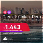 Passagens 2 em 1 – <strong>CHILE: Santiago + PERU: Lima</strong>! A partir de R$ 1.443, todos os trechos, c/ taxas! Datas para viajar até Julho/24!