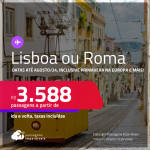 Passagens para <strong>LISBOA ou ROMA</strong>! A partir de R$ 3.588, ida e volta, c/ taxas! Datas para viajar até Agosto/24, inclusive Primavera na Europa e mais!