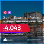 Passagens 2 em 1 – <strong>ESPANHA + PORTUGAL! </strong>Vá para <strong>Barcelona ou Madri + Lisboa ou Porto! </strong>A partir de R$ 4.043, todos os trechos, c/ taxas!