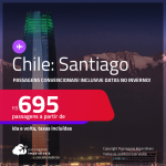 Passagens <strong>CONVENCIONAIS </strong>para o <strong>CHILE: Santiago</strong>! A partir de R$ 695, ida e volta, c/ taxas! Datas para viajar até Agosto/24, inclusive no INVERNO!