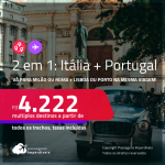 Passagens 2 em 1 – <strong>ITÁLIA: Milão ou Roma + PORTUGAL: Lisboa ou Porto</strong>! A partir de R$ 4.222, todos os trechos, c/ taxas!